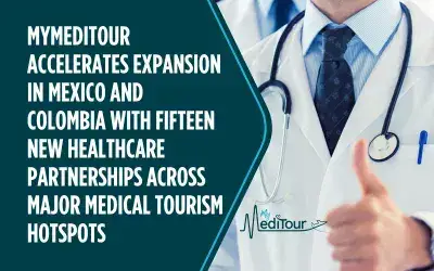 MyMediTour Accelerates Expansion in Mexico and Colombia with Fifteen New Healthcare Partnerships Across Major Medical Tourism Hotspots